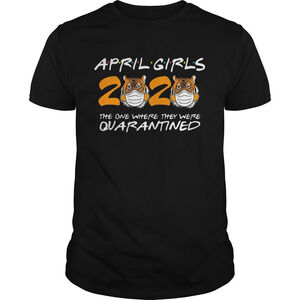 April Girls Quarantine Birthday 2020 The One Where Im Quarantined Tigers Shirt